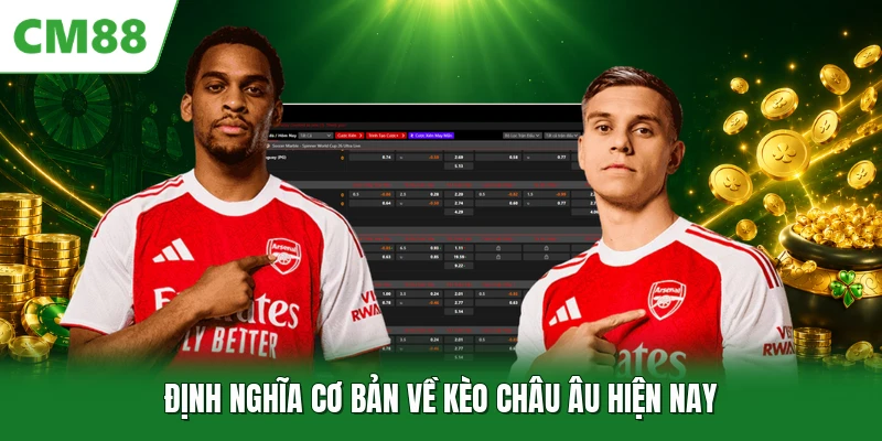 Kèo Châu Âu - Phương Thức Phân Tích Trận Đấu Chuẩn Xác 2026 Định nghĩa cơ bản về kèo châu Âu hiện nay