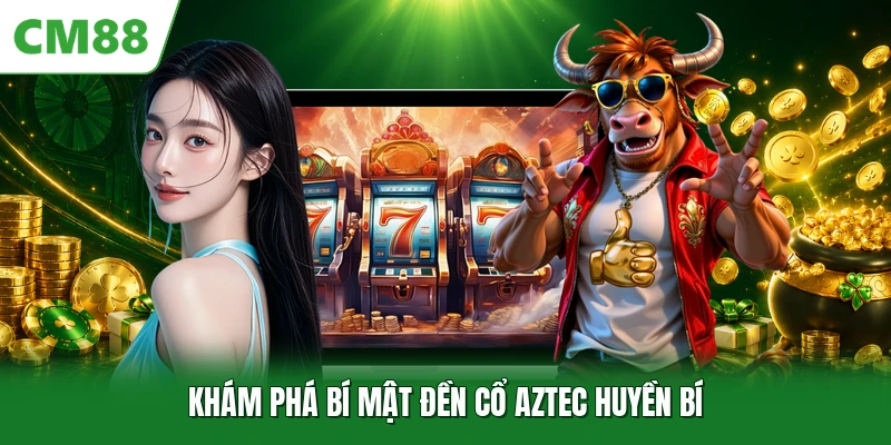 Khám phá bí mật đền cổ Aztec huyền bí