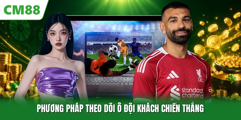 Kèo Châu Âu - Phương Thức Phân Tích Trận Đấu Chuẩn Xác 2026 Phương pháp theo dõi ô đội khách chiến thắng