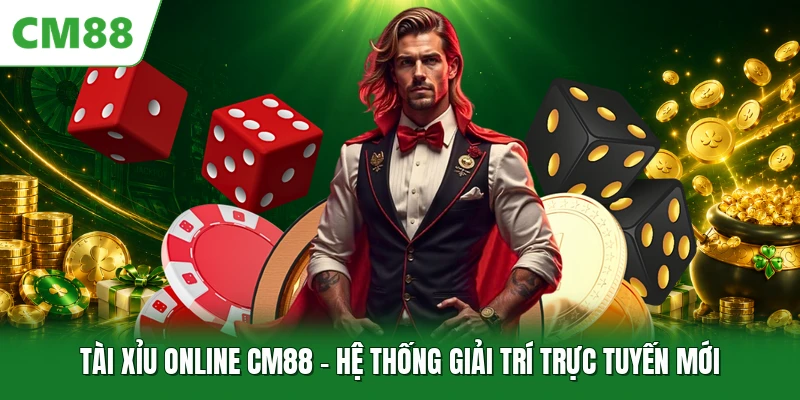 Tài Xỉu Online CM88 - Hệ Thống Giải Trí Trực Tuyến Mới Tài Xỉu Online CM88 - Hệ Thống Giải Trí Trực Tuyến Mới