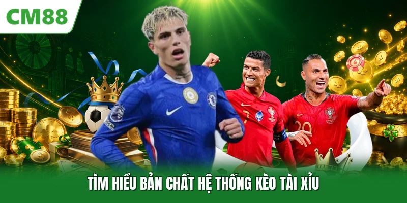 Tìm hiểu bản chất hệ thống kèo tài xỉu