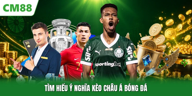 Kèo Châu Á CM88 - Phương Thức Dự Đoán Thể Thao Phổ Biến Nhất Tìm hiểu ý nghĩa kèo châu Á bóng đá