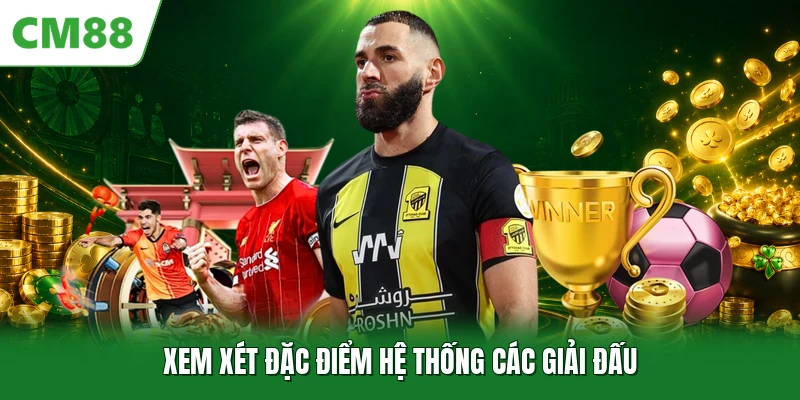 Xem xét đặc điểm hệ thống các giải đấu