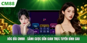 Xóc Đĩa CM88 - Sảnh Cược Dân Gian Trực Tuyến Đỉnh Cao
